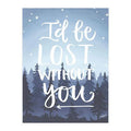 I’d Be Lost Without You Art Print