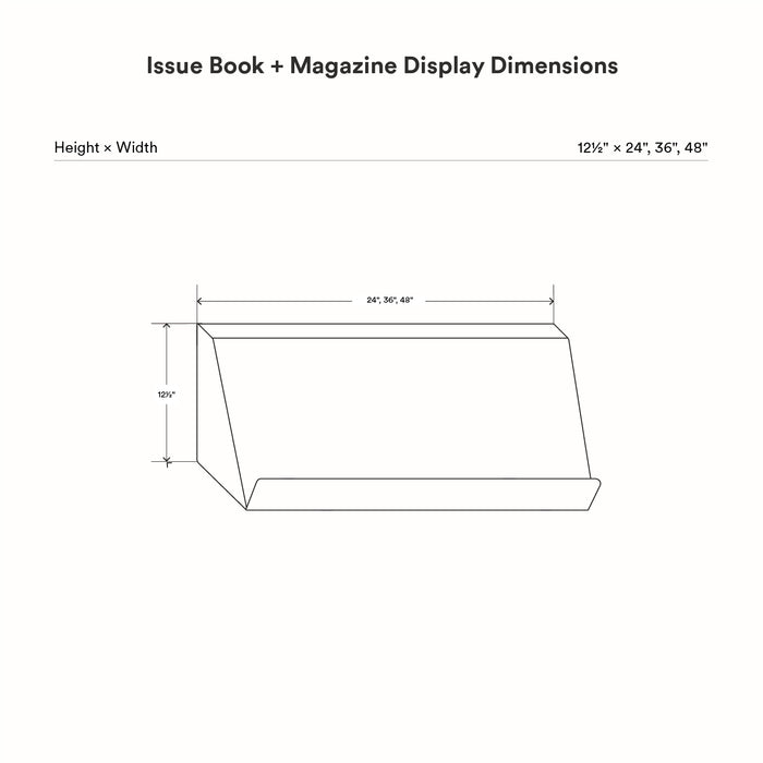 Line drawing showing dimensions of the Issue Book + Magazine Wall Display with height of 12 1/2 inches and width options of 24, 36, and 48 inches for a minimalist wall shelf design.
